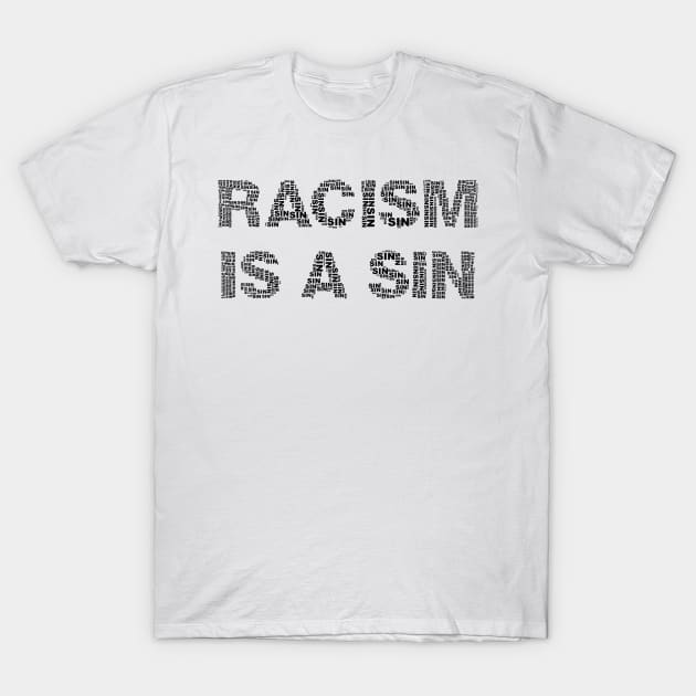 Racism is a Sin T-Shirt by Sanu Designs